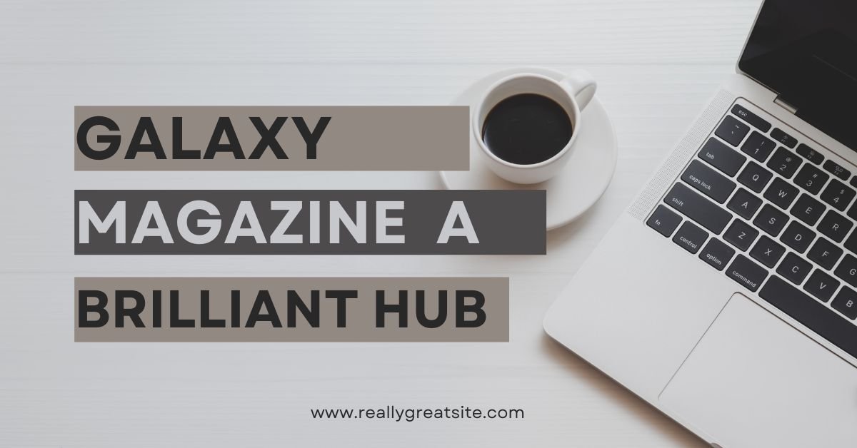Galaxy Magazine: A Brilliant Hub for Modern Insights